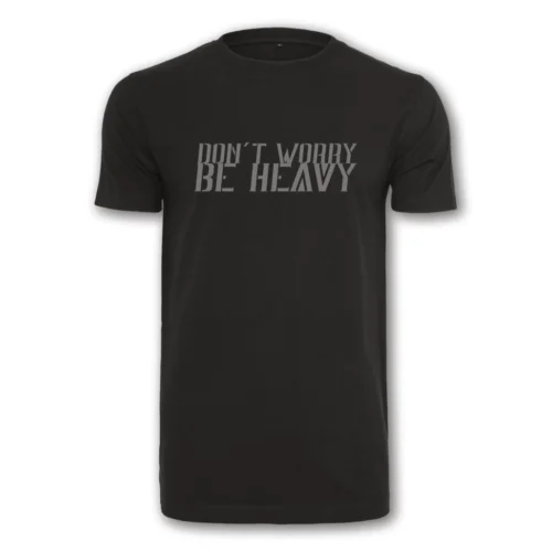 T-Shirt “Don’t worry, be heavy
